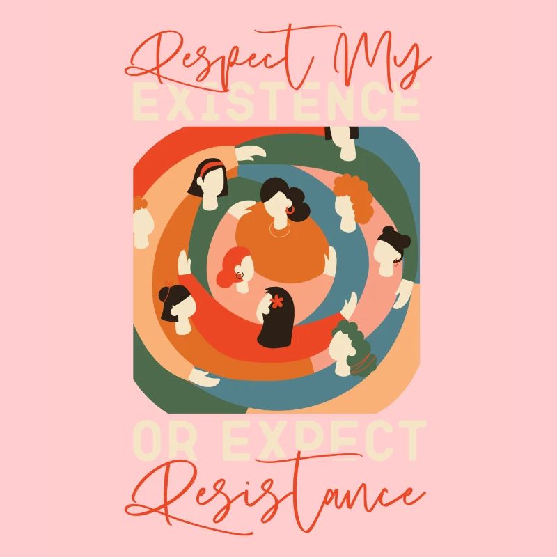 Féministe Respect de mon existence ou
