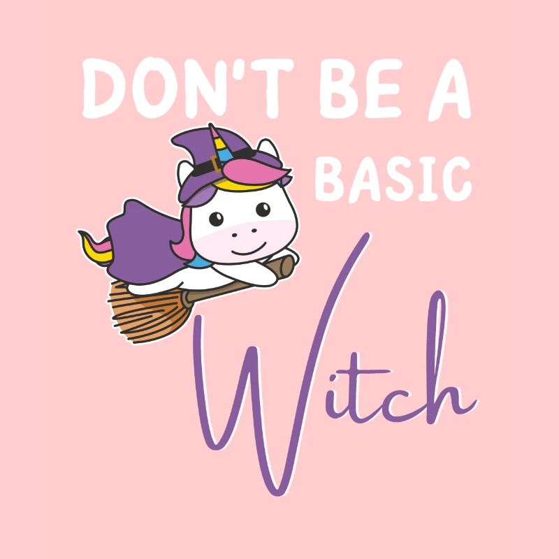 Einhorn Halloween Hexen don't be a basic Witch