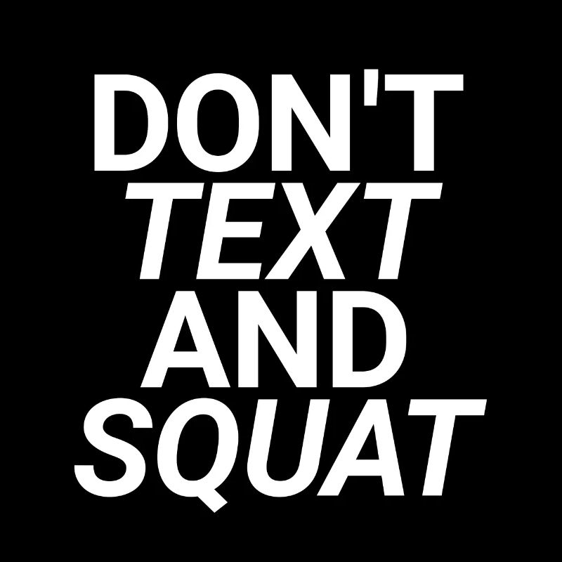 Don't Text And Squat