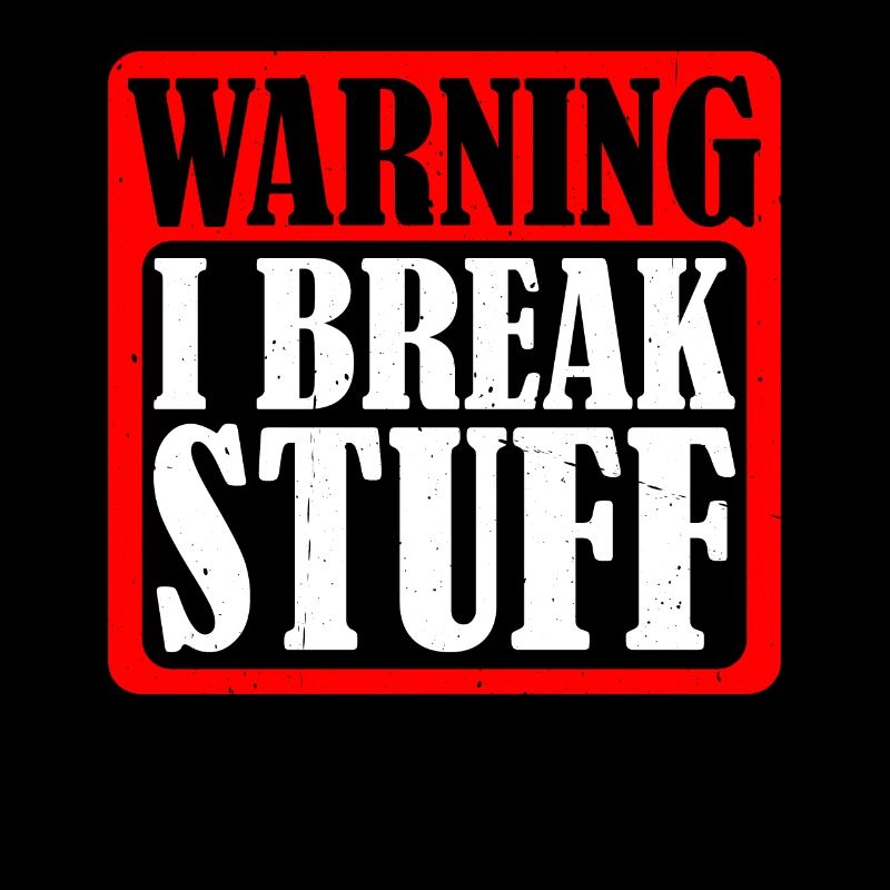 Warning I Break Stuff 5