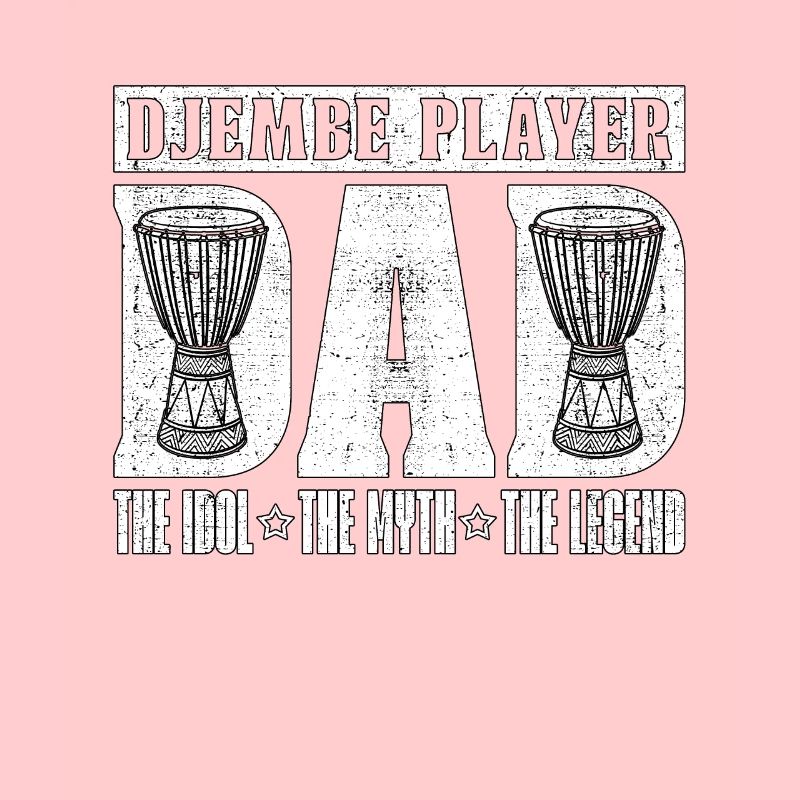 Djembe Player Dad The Idol The Myth Percussionist
