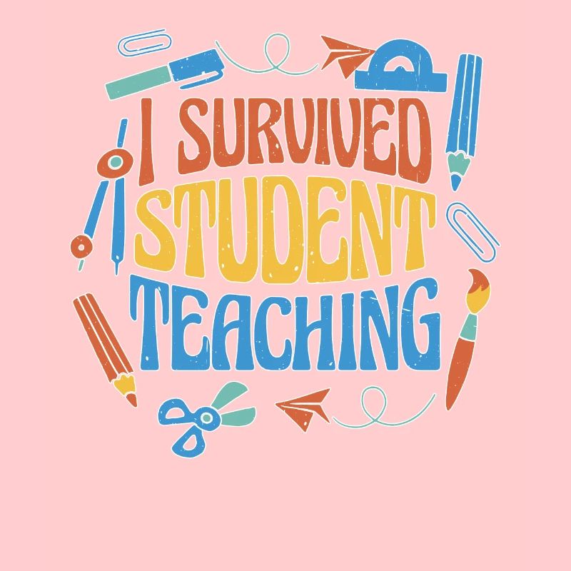 I Survived Student Teaching 6