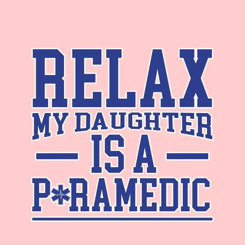 Relax My Daughter Is A Paramedic 2