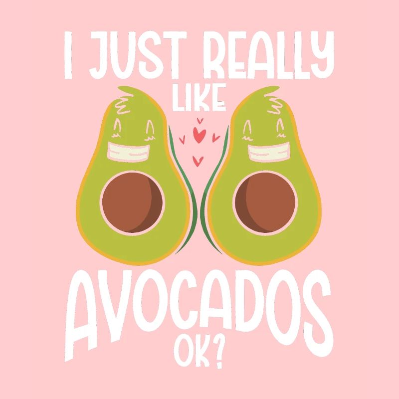 I Just Really Like Avocados Ok Avocado