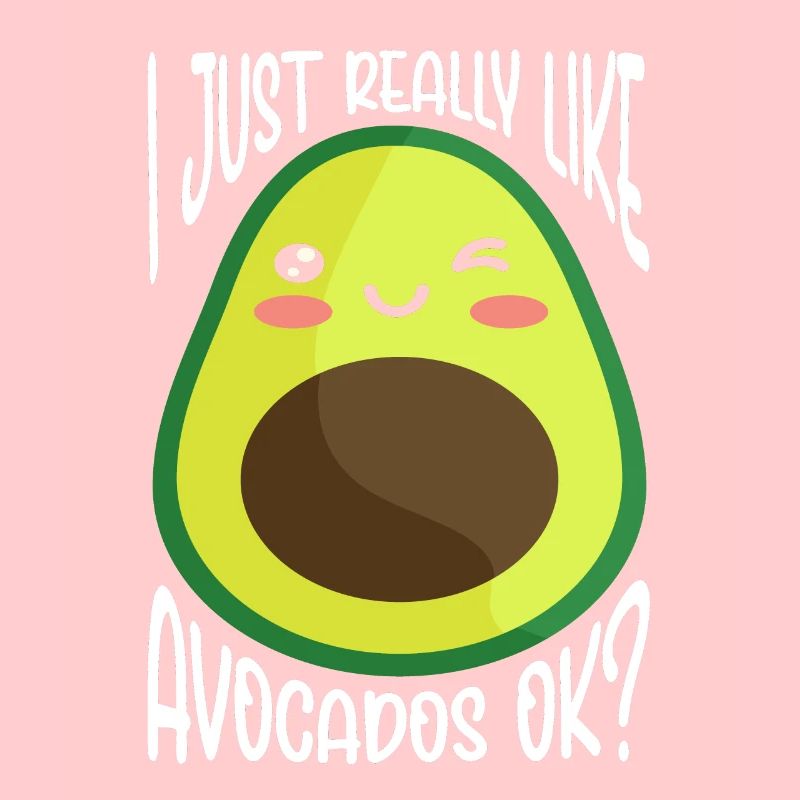 I Just Really Like Avocados Ok Avocado