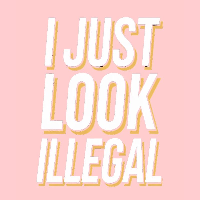 I Just Look Illegal