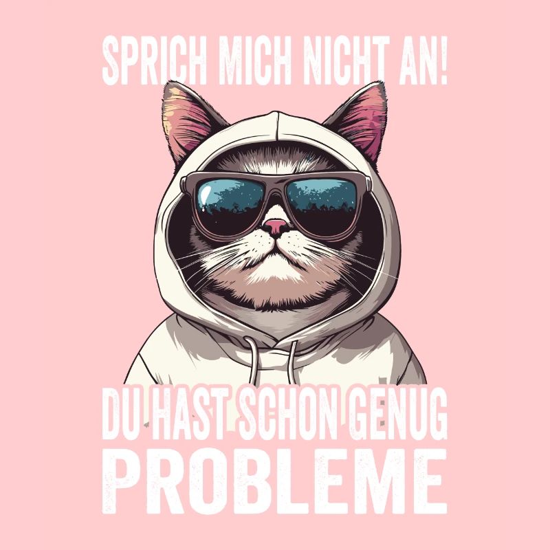 Don't talk to me, you already have enough problems