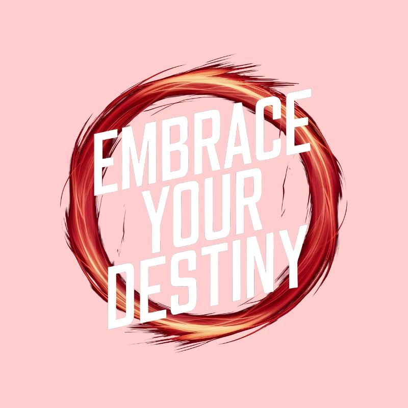 Embrace your destiny