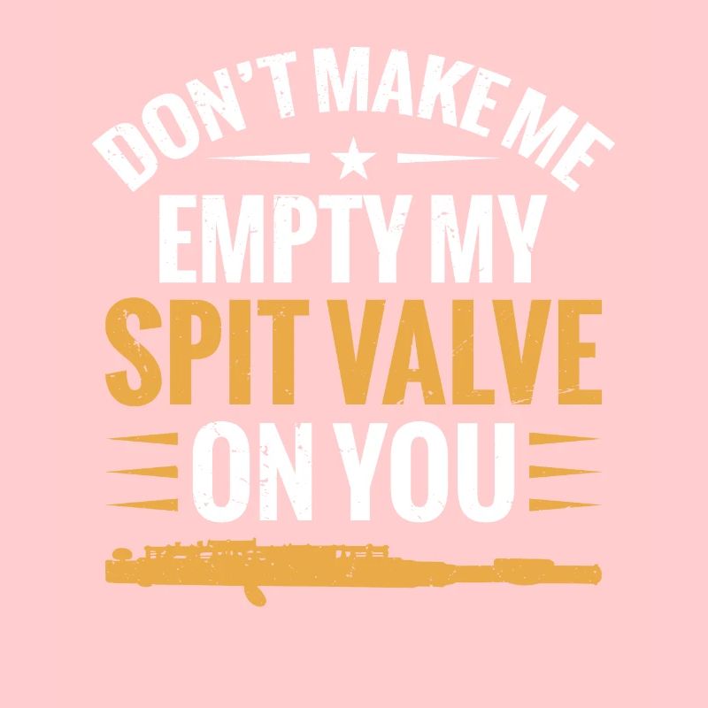 Piccolos Don't Make Me Empty My Spit Valve On You