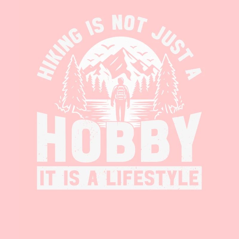 Hiking is not just a hobby it is a lifestyle -