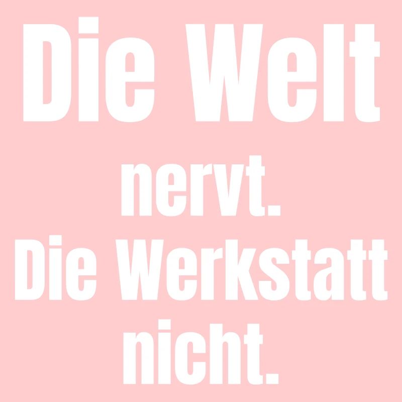 Welt nervt, Werkstatt nicht