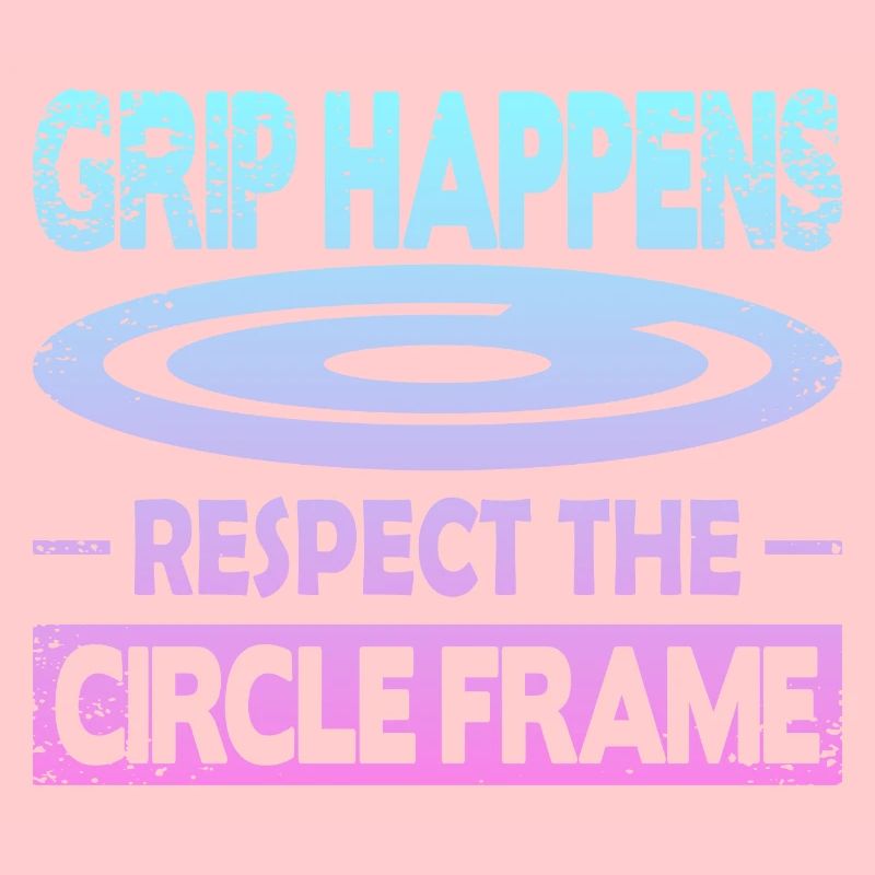 Grip Happens Respect The Circle Frame
