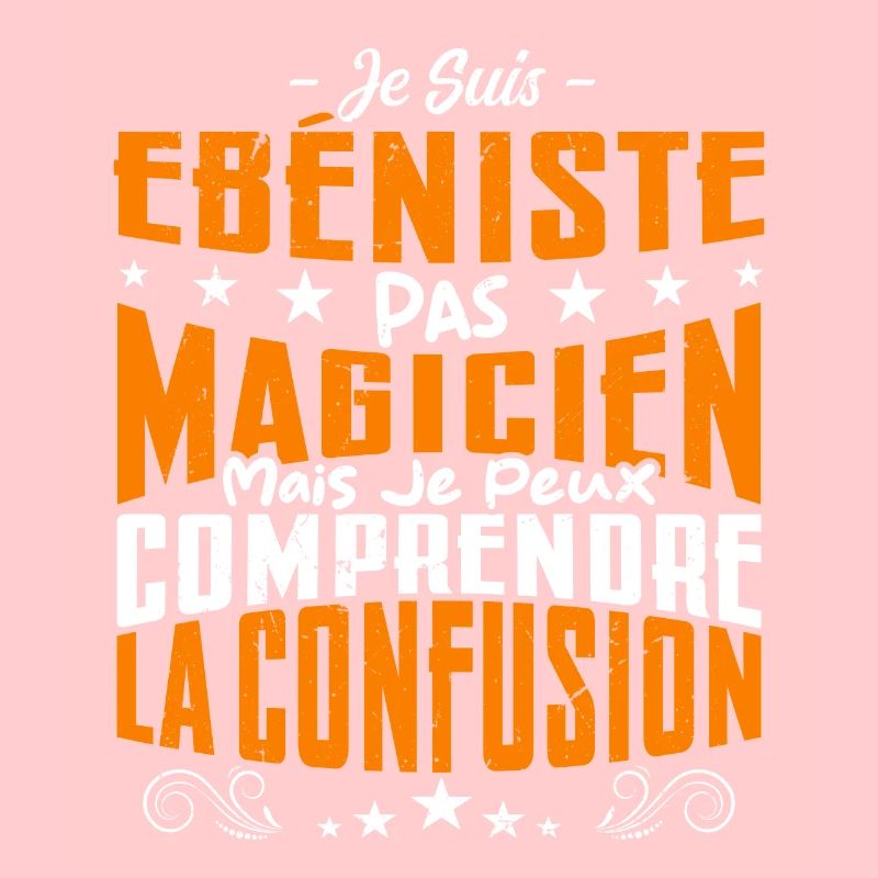 Je Suis Ebéniste Pas Magicien