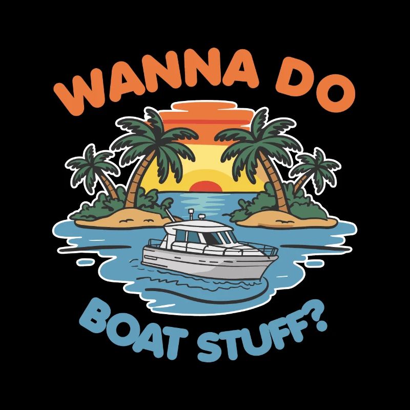 Wanna do Boat Stuff? Owner Captain Funny Saying