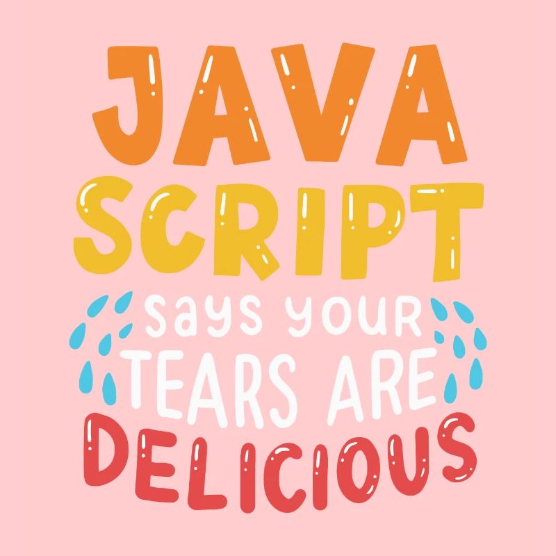 JavaScript Says Your Tears Are Delicious For Compu