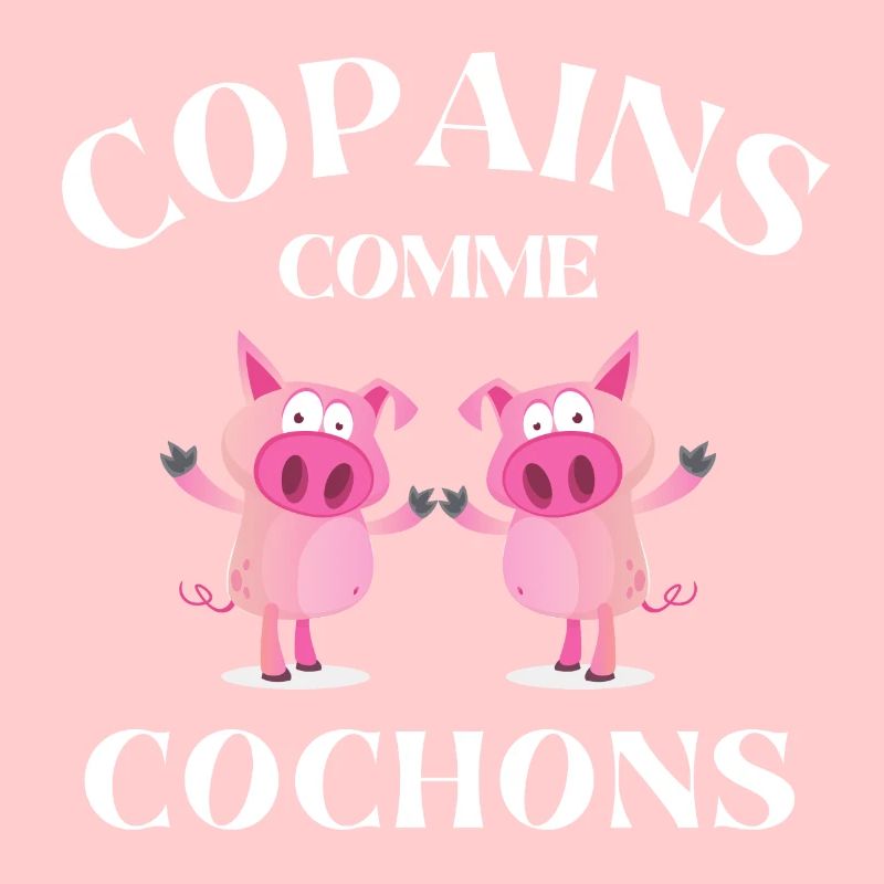 copains comme cochons, meilleurs amis