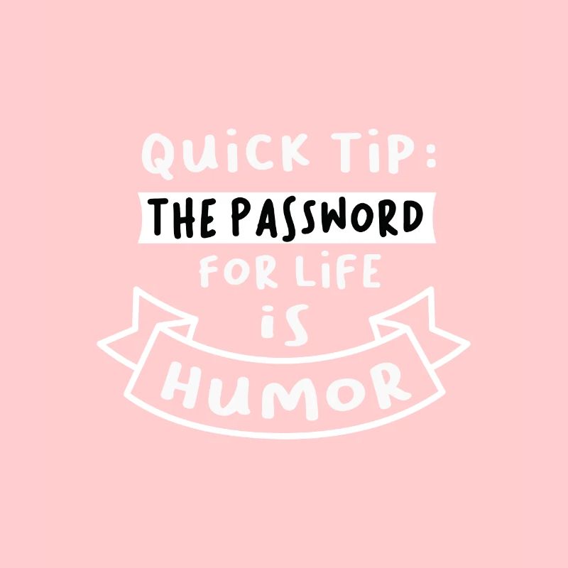 Quick Tip das Passwort für das Leben ist Humor