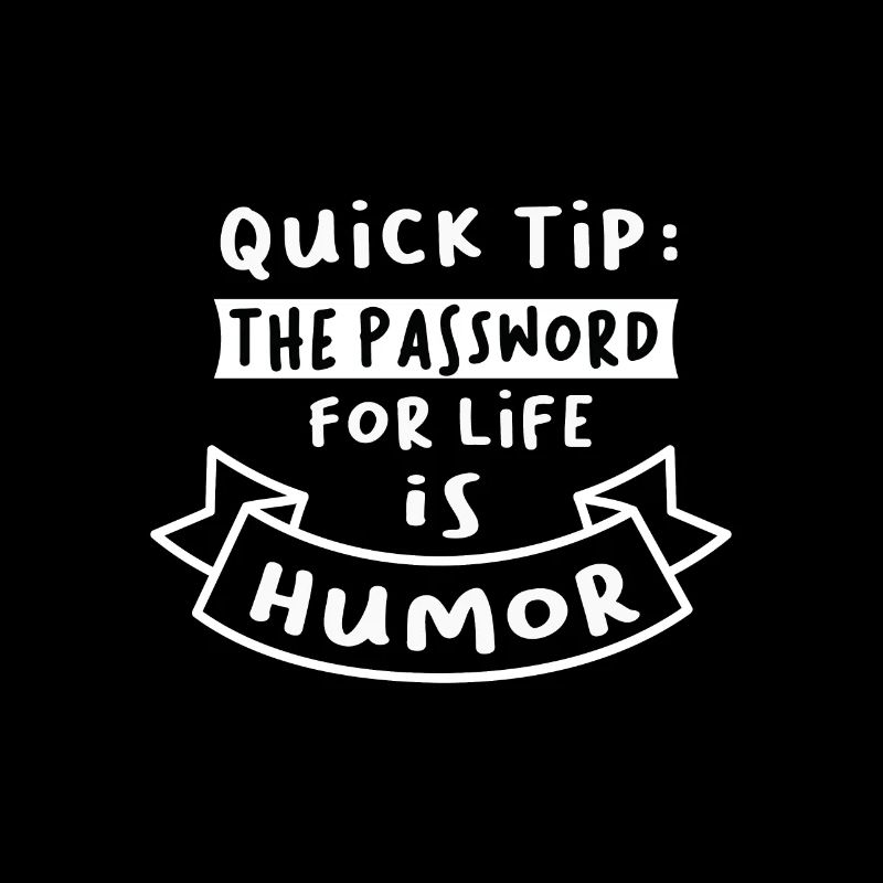 Quick Tip das Passwort für das Leben ist Humor