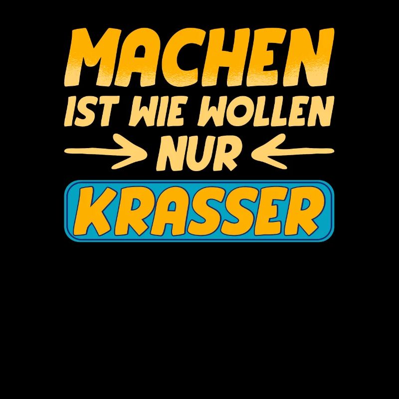 Machen ist wie wollen nur krasser