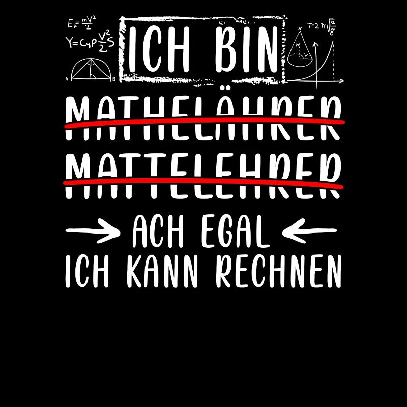 Ich bin Mathelehrer ich kann rechnen