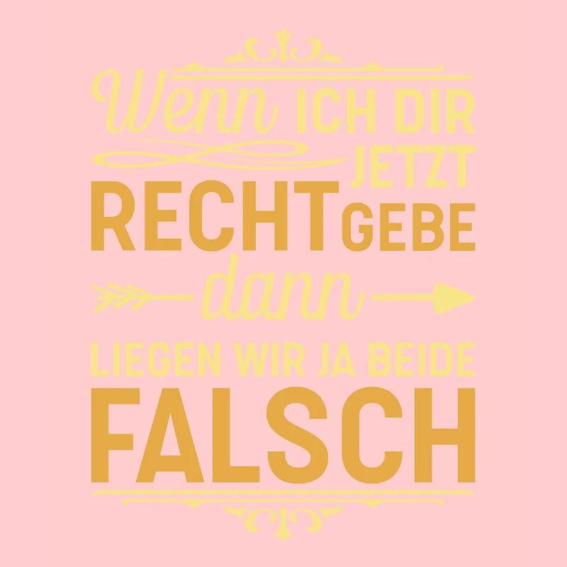 Wenn ich dir recht gebe Rechthaber Klugscheißer