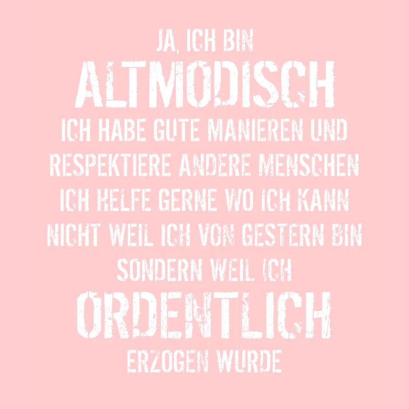 Ja ich bin altmodisch - aber ordentlich erzogen