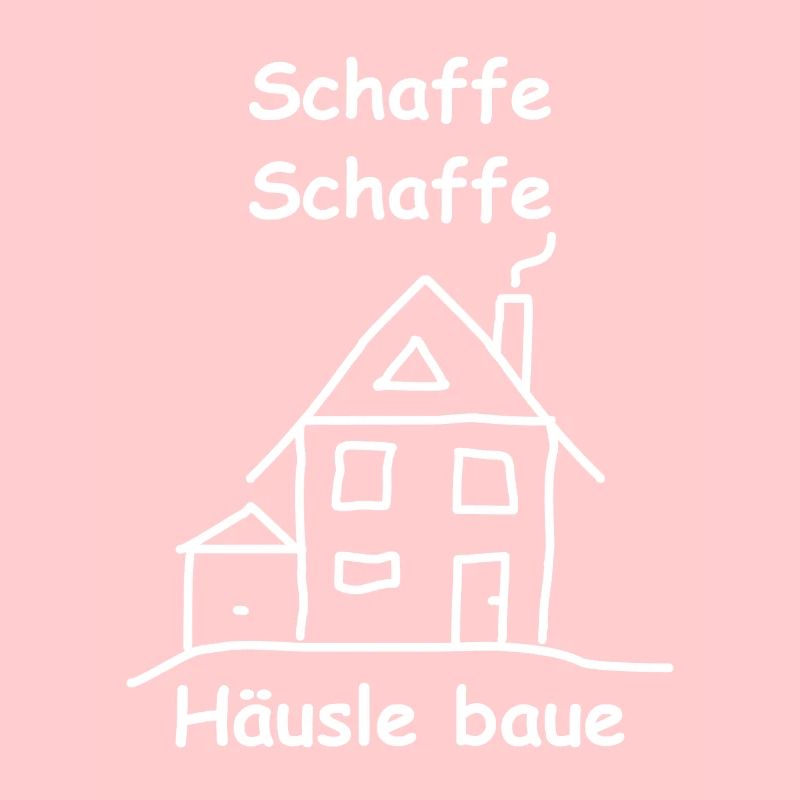 Schaffe Schaffe Häusle Baue Geschenk Spruch