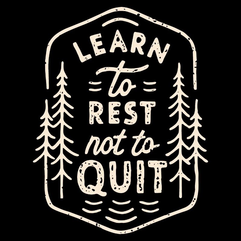 Learn to rest not to quit