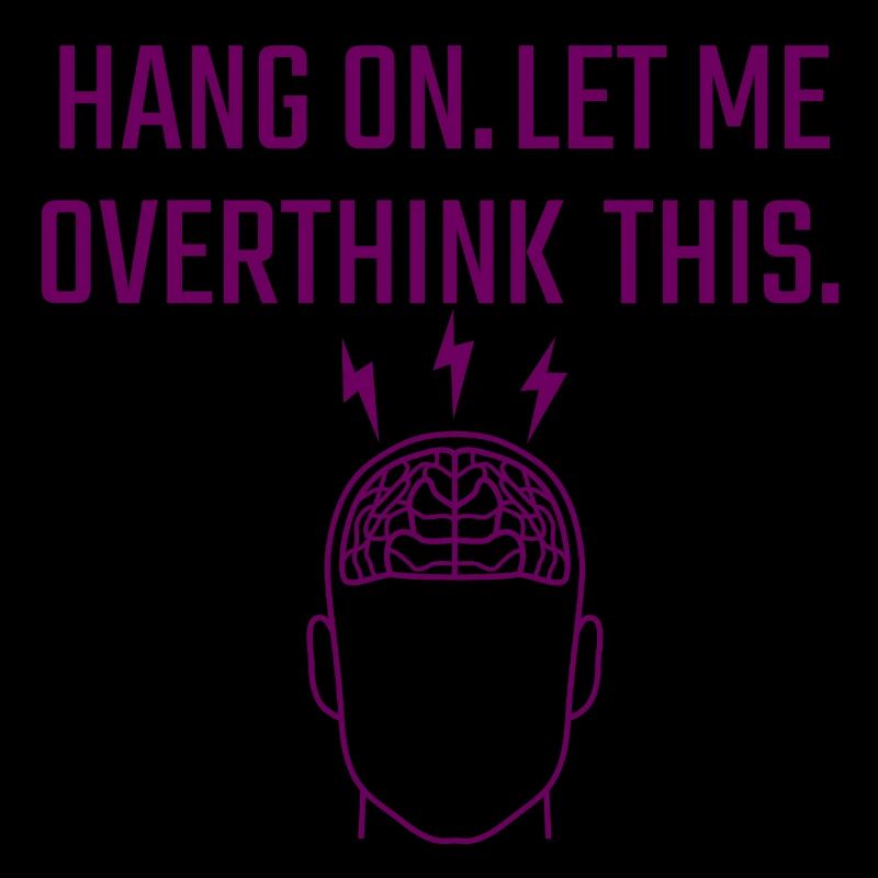 let me overthink this