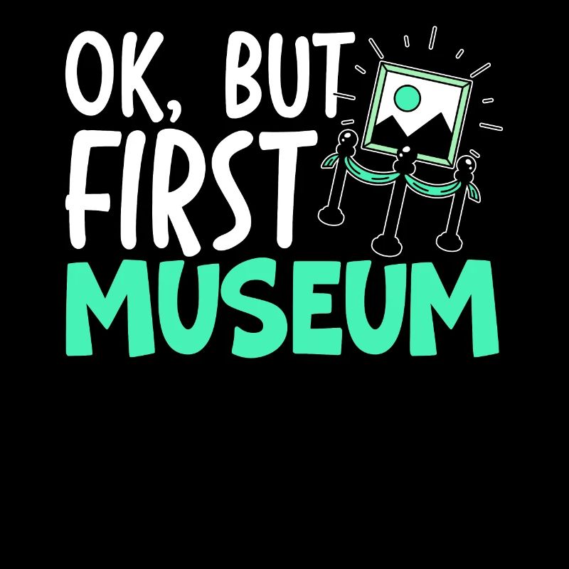 Ok But First Museum Lover Museum Curator