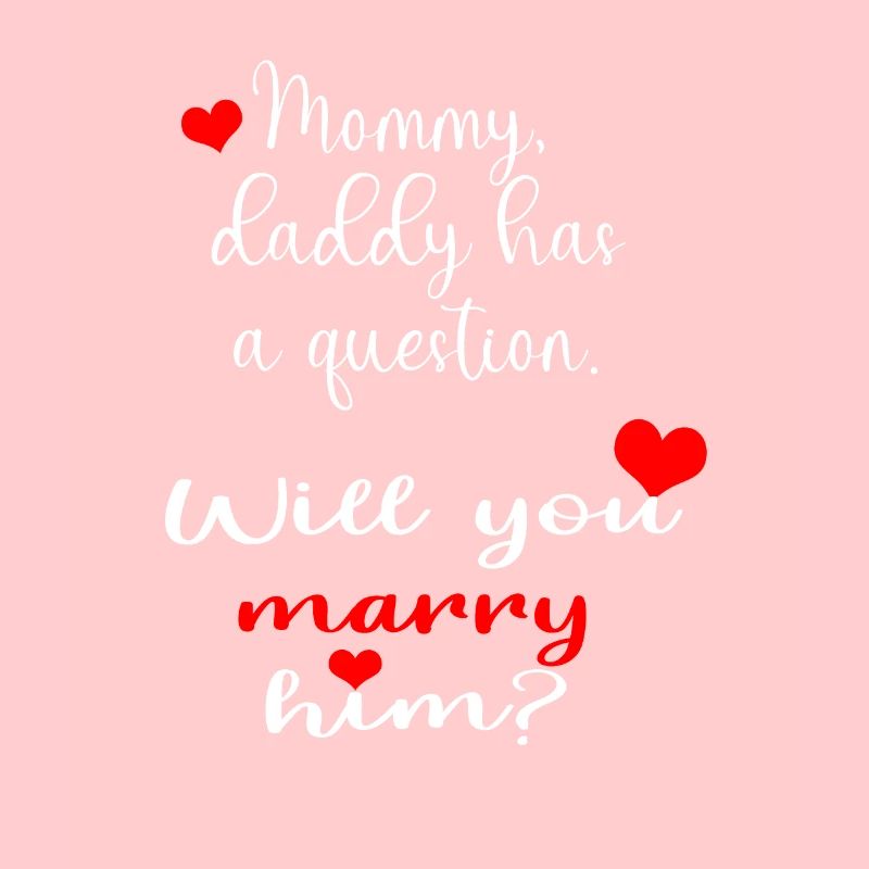 Will you marry daddy? | Application ideas