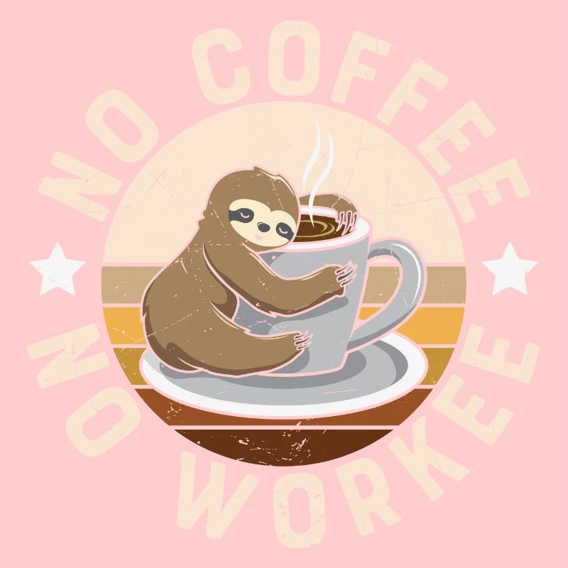 Pas de café Pas de Workee, paresseux avec du café,