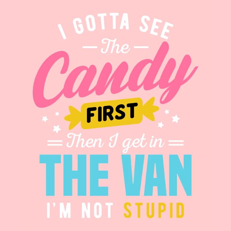 Candy First The Van Stupid Funny Sarcastic Graphic