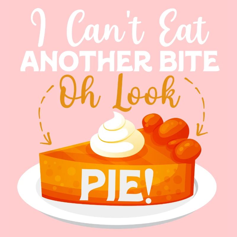 I Can't Eat Another Bite Oh Look Pie Cake Thanksgi
