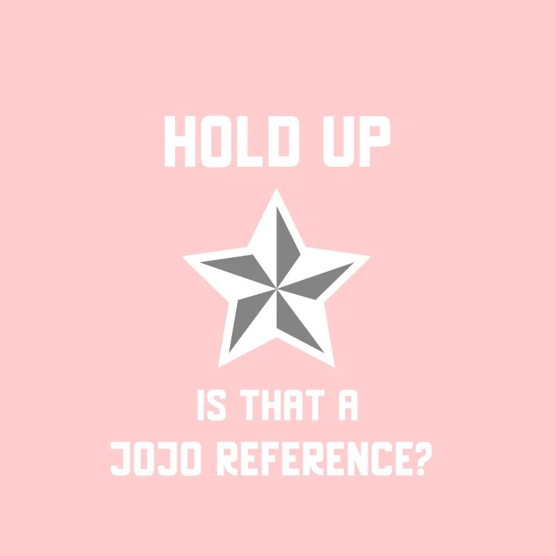 Attendez une minute, est-ce une référence Jojo?