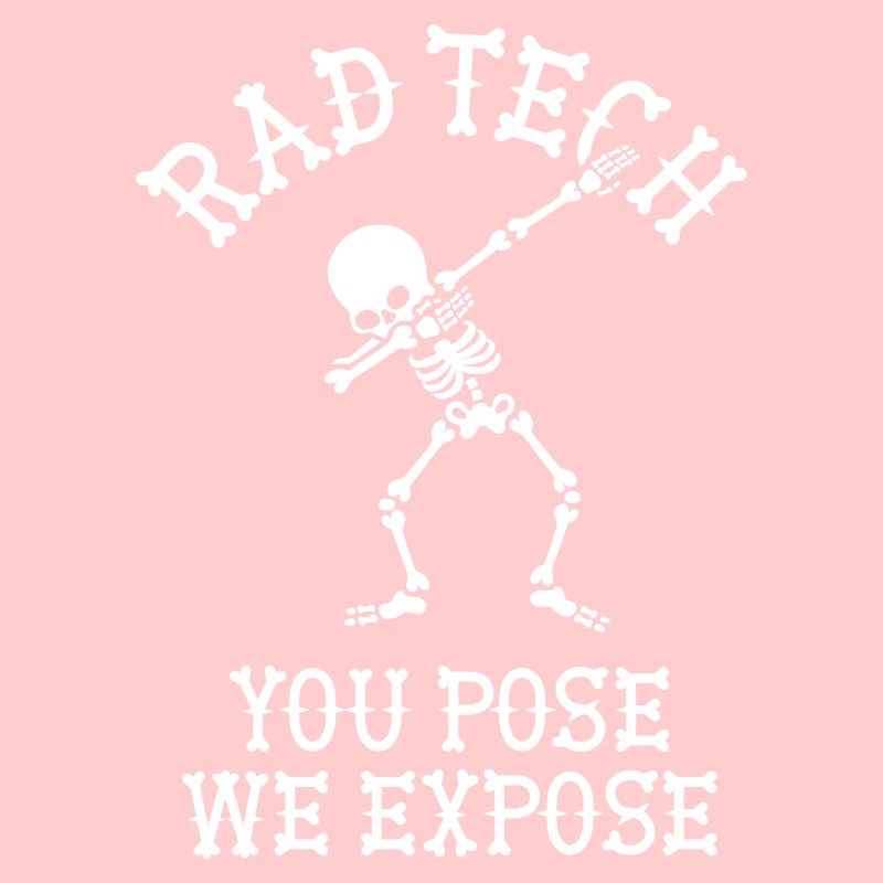Rad tech, You pose, we expose Technicien aux rayons X Dab