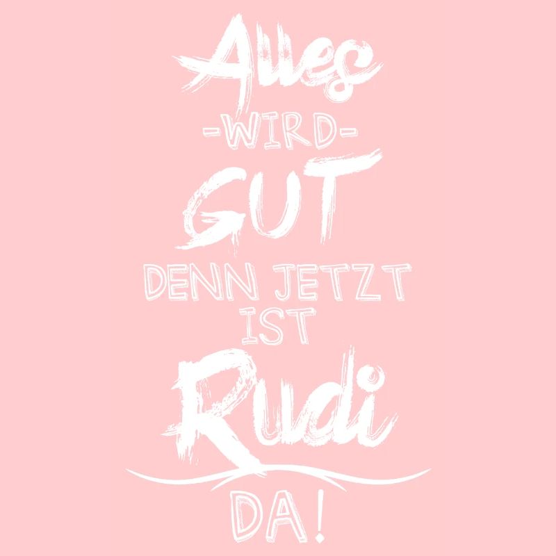 Alles wird gut denn jetzt ist Rudi da