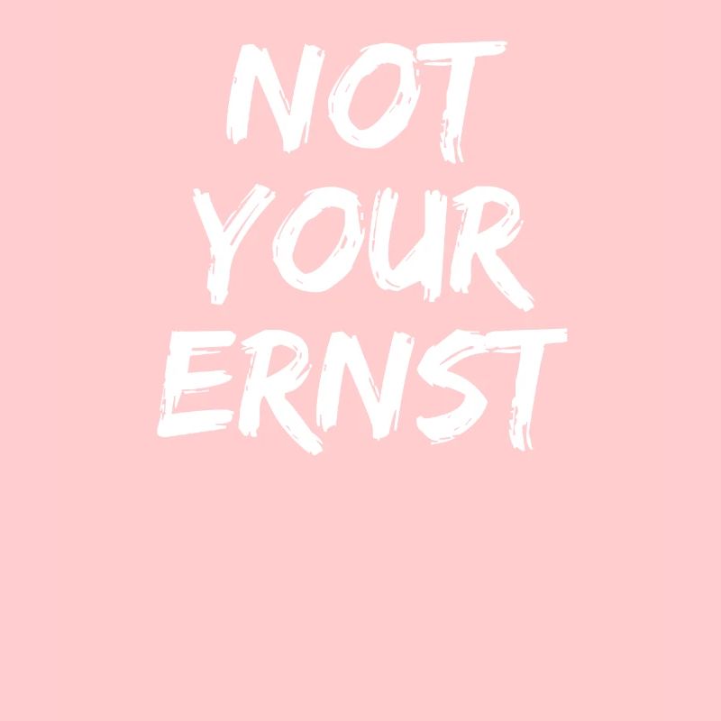 Not Your Ernst