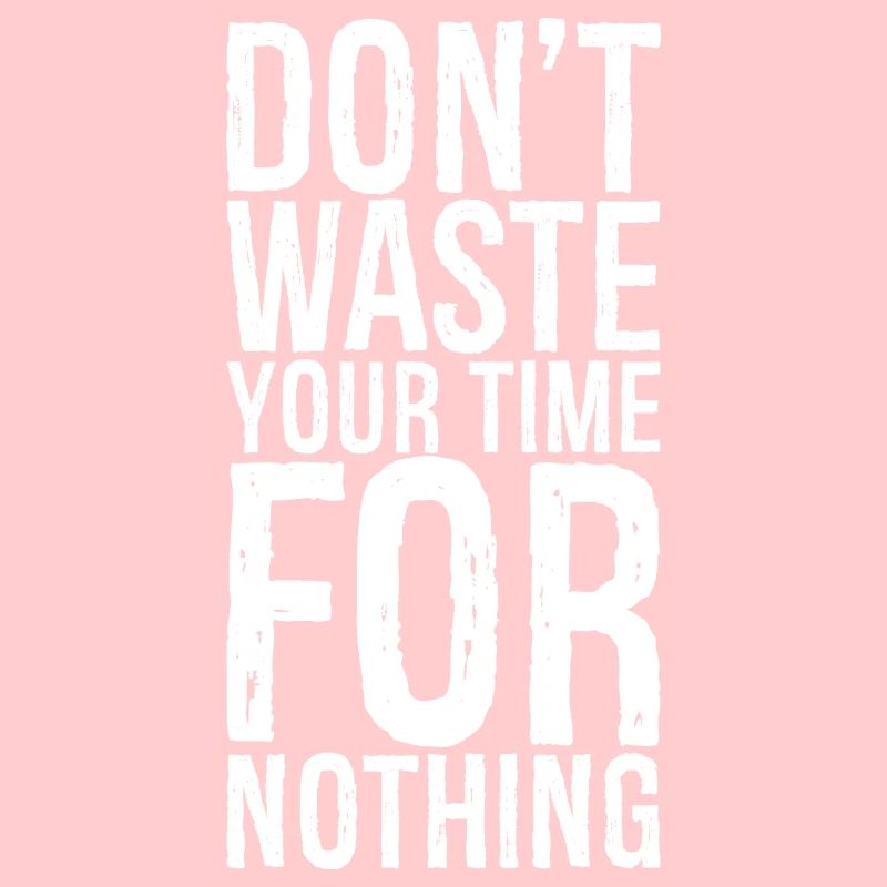 Ne perdez pas votre temps pour rien
