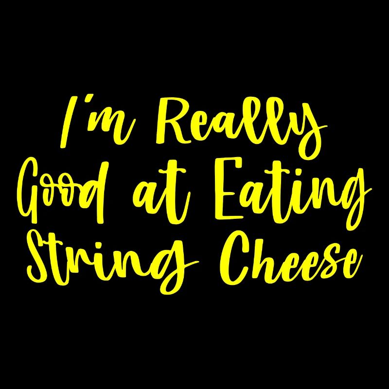 I'm Really Good At Eating String Cheese