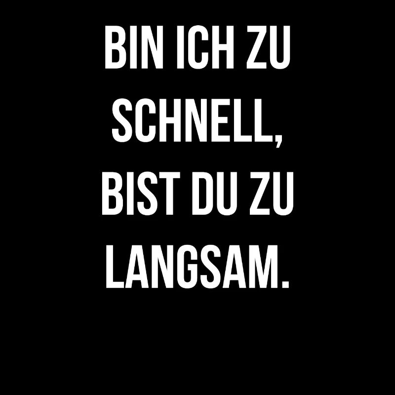 Bin ich zu schnell bist du zu langsam