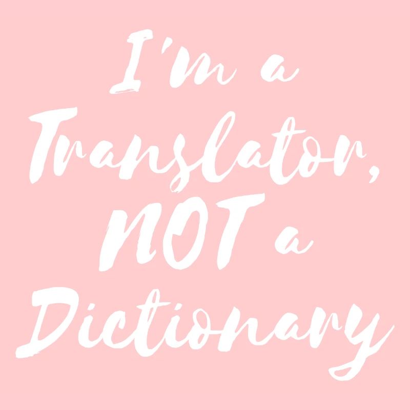 I’m a Translator, NOT a Dictionary