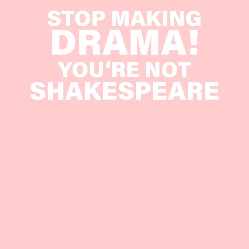 William Shakespeare Cessez de faire du drame, vous n'êtes pas