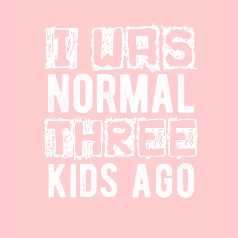 I Was Normal Three Kids Ago