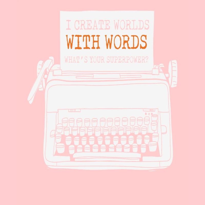 I Create Worlds With Words What's Your