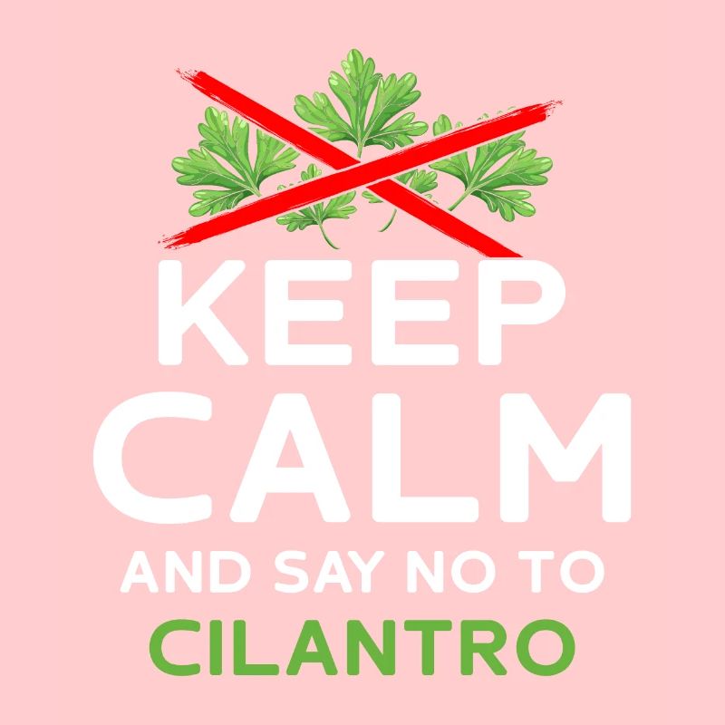 Coriander Haters Keep Calm And Say No To Cilantro