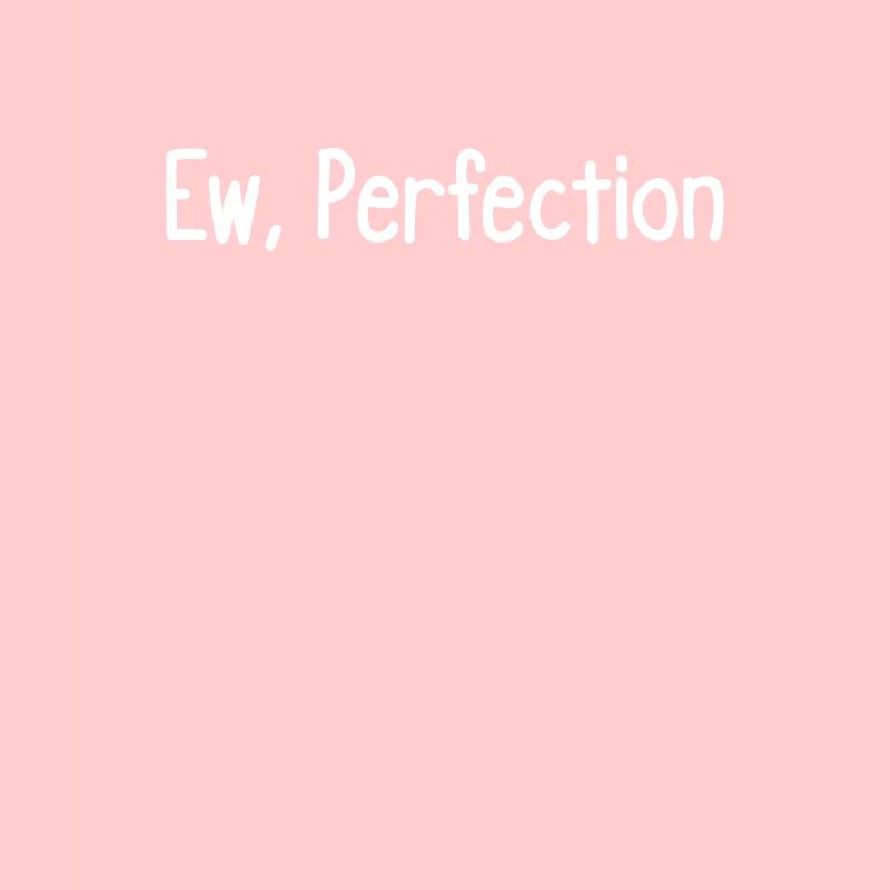 Ew, Perfektion