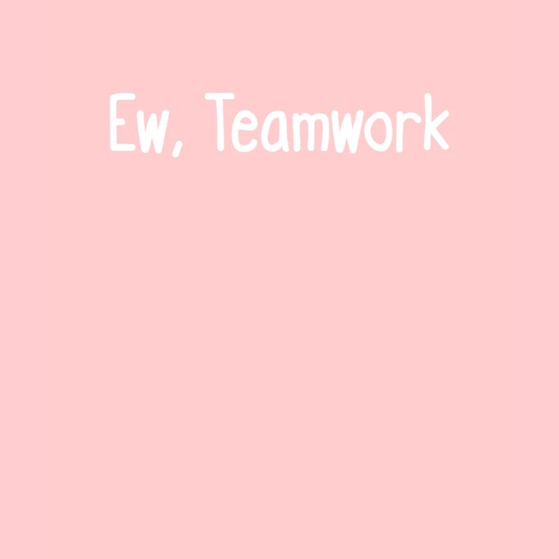 Ew, Teamarbeit