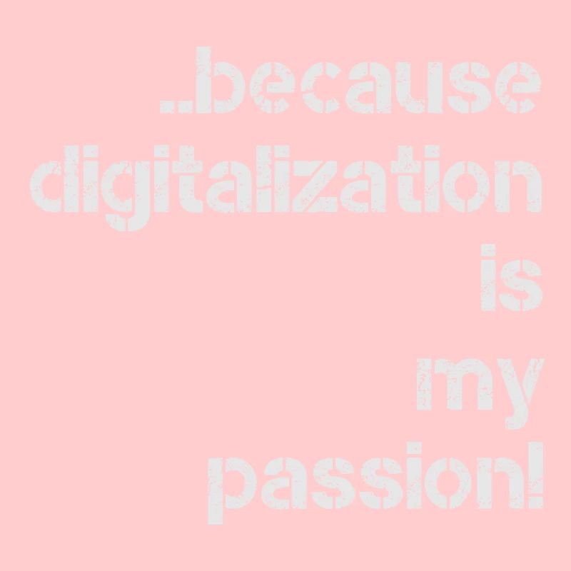 because digitalization is my passion digital