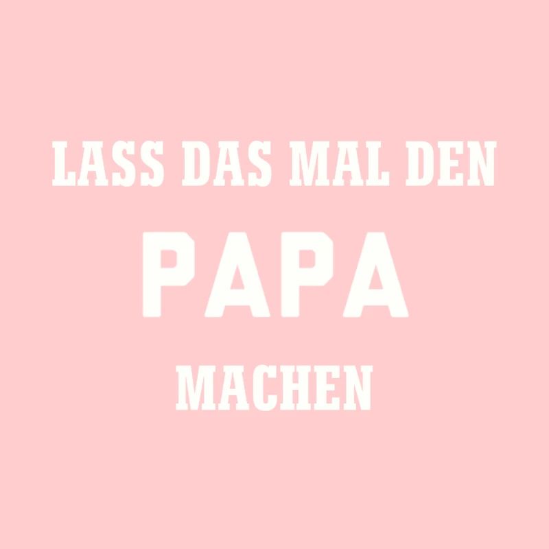 Lass das mal den Papa machen